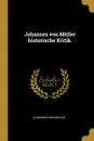 Johannes von Muller historische Kritik. - Johannes von Müller