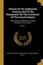 History Of The Eighteenth Century And Of The Nineteenth Till The Overthrow Of The French Empire. With Particular Reference To Mental Cultivation And Progress; Volume 1 - Friedrich Christoph Schlosser