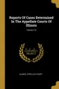 Reports Of Cases Determined In The Appellate Courts Of Illinois; Volume 172 - Illinois. Appellate Court