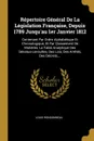 Repertoire General De La Legislation Francaise, Depuis 1789 Jusqu.au 1er Janvier 1812. Contenant Par Ordre Alphabetique Et Chronologique, Et Par Classement De Matieres, La Table Analytique Des Senatus-consultes, Des Lois, Des Arretes, Des Decrets,... - Louis Rondonneau