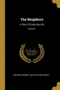 The Neighbors. A Story Of Every-day Life; Volume 1 - Fredrika Bremer