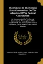 The Debates In The Several State Conventions On The Adoption Of The Federal Constitution. As Recommended By The General Convention At Philadelphia In 1787. Together With The Journal Of The Federal Convention, Luther Martin.s Letter, Yates.s Minutes, - James Madison