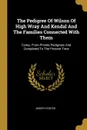 The Pedigree Of Wilson Of High Wray And Kendal And The Families Connected With Them. Comp. From Private Pedigrees And Completed To The Present Time - Joseph Foster