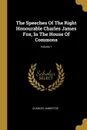 The Speeches Of The Right Honourable Charles James Fox, In The House Of Commons; Volume 1 - Charles James Fox