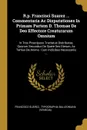 R.p. Francisci Suarez ... Commentaria Ac Disputationes In Primam Partem D. Thomae De Deo Effectore Creaturarum Omnium. In Tres Praecipuos Tractatus Distributae, Quorum Secundus De Opere Sez Dierum, Ac Tertius De Anima : Cum Indicibus Necessariis :... - Francisco Suárez