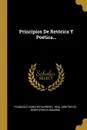 Principios De Retorica Y Poetica... - Francisco Sánchez Barbero