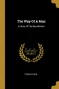 The Way Of A Man. A Story Of The New Woman - Thomas Dixon