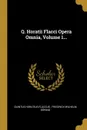 Q. Horatii Flacci Opera Omnia, Volume 1... - Quintus Horatius Flaccus