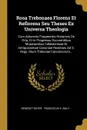 Rosa Trebonaea Florens Et Reflorens Seu Theses Ex Universa Theologia. Cum Adiunctis Fragmentis Historicis De Ortu, Et In Progressu Occurentibus Mutationibus Celeberrimae Et Antiquissimae Canoniae Rosensis Ad S. Aegy. Dium Trebonae Canonicorum... - Benedict Bayer