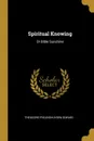 Spiritual Knowing. Or Bible Sunshine - Theodore Frelinghuysen Seward