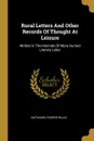 Rural Letters And Other Records Of Thought At Leisure. Written In The Intervals Of More Hurried Literary Labor - Nathaniel Parker Willis