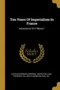 Ten Years Of Imperialism In France. Impressions Of A 