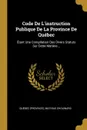 Code De L.instruction Publique De La Province De Quebec. Etant Une Compilation Des Divers Statuts Sur Cette Matiere... - Québec (Province), Mathias Chouinard