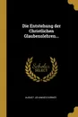 Die Entstehung der Christlichen Glaubenslehren... - August Johannes Dorner