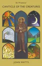 St Francis. Canticle of the Creatures - John Watts