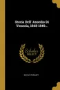 Storia Dell. Assedio Di Venezia, 1848-1849... - Nicolò Foramiti