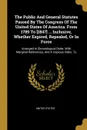 The Public And General Statutes Passed By The Congress Of The United States Of America. From 1789 To .1847. ... Inclusive, Whether Expired, Repealed, Or In Force. Arranged In Chronological Order, With Marginal References, And A Copious Index. To - United States