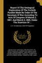 Report Of The Geological Exploration Of The Fortieth Parallel Made By Order Of The Secretary Of War According To Acts Of Congress Of Marsh 2, 1867, And March 3, 1869, Under The Direction Of ... A. A. Humphreys, Chief Of Engineers - Clarence King, Arnold Hague