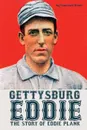 Gettysburg Eddie. The Story of Eddie Plank - Lawrence Knorr