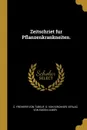 Zeitschriet fur Pflanzenkrankneiten. - C. Freiherr von Tubeuf, O. von Kirchner