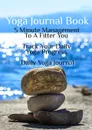 Yoga Journal Book. 5 Minute Management To A Fitter You - Track Your Daily Yoga Progress - Daily Yoga Journal - Jiliana Michels