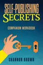 Self-Publishing Secrets Companion Workbook - Shannon Brown