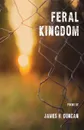 Feral Kingdom - James H. Duncan