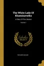 The White Lady Of Khaminavatka. A Story Of The Ukraine; Volume 1 - Richard Savage