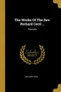 The Works Of The Rev. Richard Cecil ... Remains - Richard Cecil