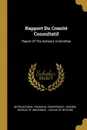 Rapport Du Comite Consultatif. Report Of The Advisory Committee - International Financial Conference