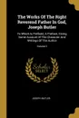 The Works Of The Right Reverend Father In God, Joseph Butler. To Which Is Prefixed, A Preface, Giving Some Account Of The Character And Writings Of The Author; Volume 2 - Joseph Butler