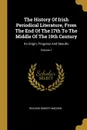 The History Of Irish Periodical Literature, From The End Of The 17th To The Middle Of The 19th Century. Its Origin, Progress And Results; Volume 1 - Richard Robert Madden