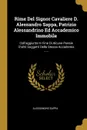 Rime Del Signor Cavaliere D. Alessandro Sappa, Patrizio Alessandrino Ed Accademico Immobile. Coll.aggiunta In Fine Di Alcune Poesie D.altri Soggetti Della Stessa Accademia ...... - Alessandro Sappa