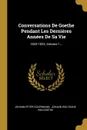 Conversations De Goethe Pendant Les Dernieres Annees De Sa Vie. 1822-1832, Volume 1... - Johann Peter Eckermann