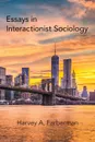 Essays in Interactionist Sociology - Harvey A. Farberman