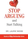 Stop Arguing and Start Talking... Even if you are afraid your only answer is divorce. - Laurie Weiss