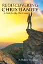 Rediscovering Christianity. A Faith for the 21st Century - Dr. Richard Cheatham