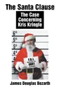 The Santa Clause. The Case Concerning Kris Kringle - James Douglas Bozarth