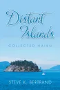 Distant Islands. Collected Haiku - Steve K. Bertrand