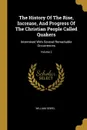 The History Of The Rise, Increase, And Progress Of The Christian People Called Quakers. Intermixed With Several Remarkable Occurrences; Volume 2 - William Sewel