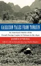Garrison Tales from Tonquin. An American.s Stories of the French Foreign Legion in Vietnam in the 1890s - James O'Neill
