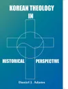 Korean Theology in Historica perspective - Daniel J. Adams