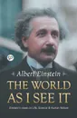 The World as I See It - Albert Einstein