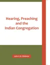 Hearing, Preaching and the Indian Congregation - John C.B. Webster