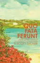 Quo Fata Ferunt. Where Destiny Leads Us - E. Scott Tucker