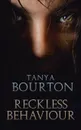 Reckless Behaviour - Tanya Bourton