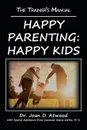 Happy Parenting. Happy Kids: The Trainer.s Manual - Dr. Joan D Atwood