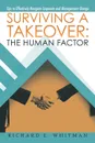 Surviving a Takeover. the Human Factor: Tips to Effectively Navigate Corporate and Management Change - Richard E. Whitman