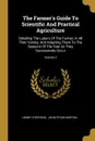 The Farmer.s Guide To Scientific And Practical Agriculture. Detailing The Labors Of The Farmer, In All Their Variety, And Adapting Them To The Seasons Of The Year As They Successively Occur; Volume 2 - Henry Stephens