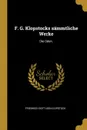 F. G. Klopstocks sammtliche Werke. Die Oden. - Friedrich Gottlieb Klopstock